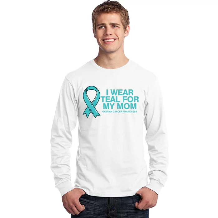 I Wear Teal For My Mom Fight Against Ovarian Cancer Long Sleeve Shirt