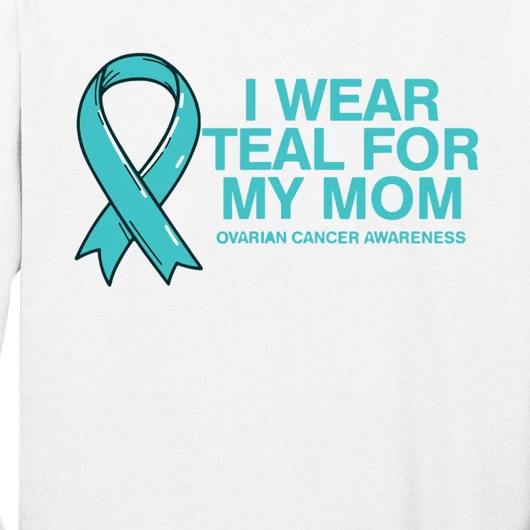 I Wear Teal For My Mom Fight Against Ovarian Cancer Long Sleeve Shirt