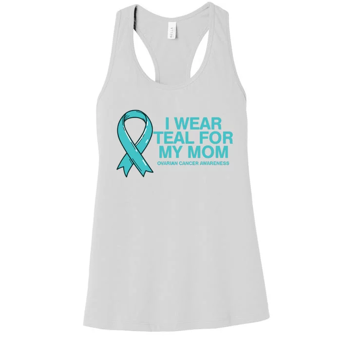 I Wear Teal For My Mom Fight Against Ovarian Cancer Women's Racerback Tank