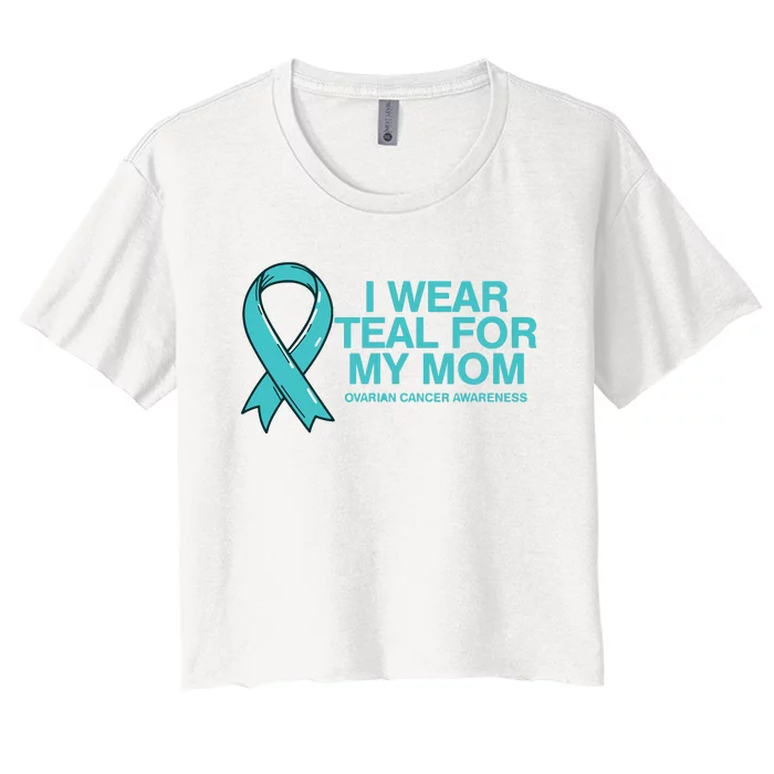 I Wear Teal For My Mom Fight Against Ovarian Cancer Women's Crop Top Tee