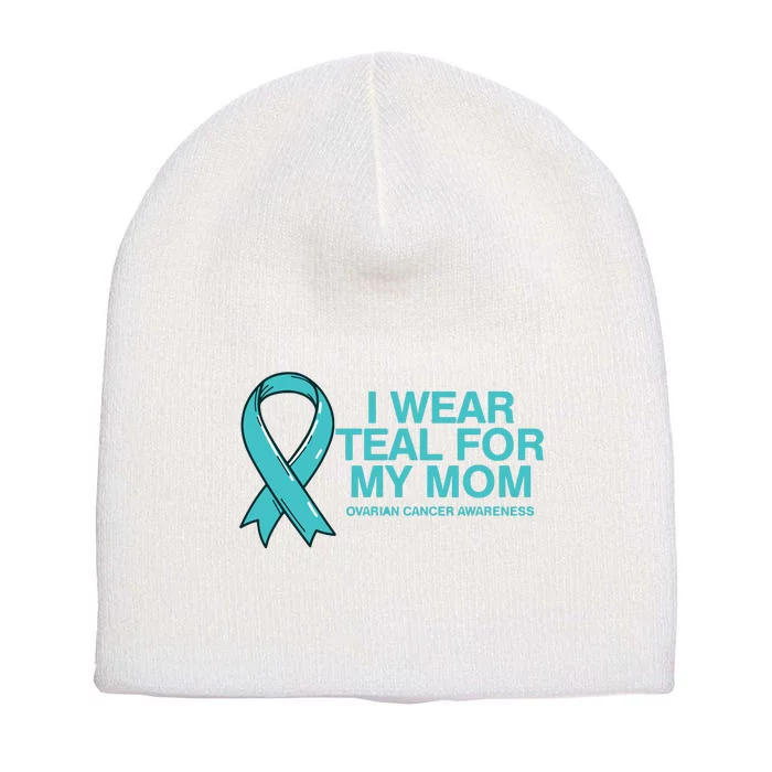 I Wear Teal For My Mom Fight Against Ovarian Cancer Short Acrylic Beanie