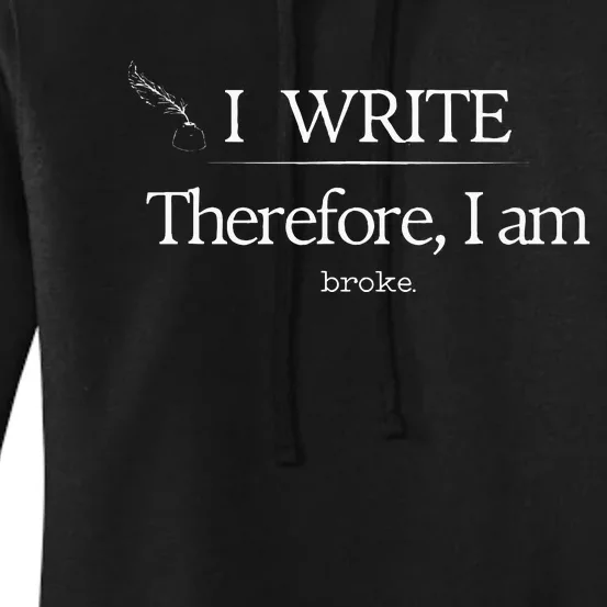 I Write Therefore I Am Broke Writer Women's Pullover Hoodie