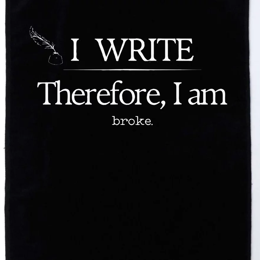 I Write Therefore I Am Broke Writer Platinum Collection Golf Towel