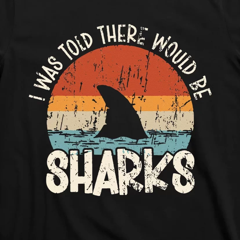 I Was Told There Would Be Sharks Retro Shark Lover Biologist T-Shirt