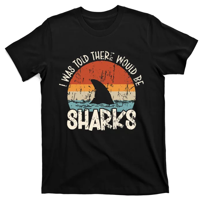 I Was Told There Would Be Sharks Retro Shark Lover Biologist T-Shirt