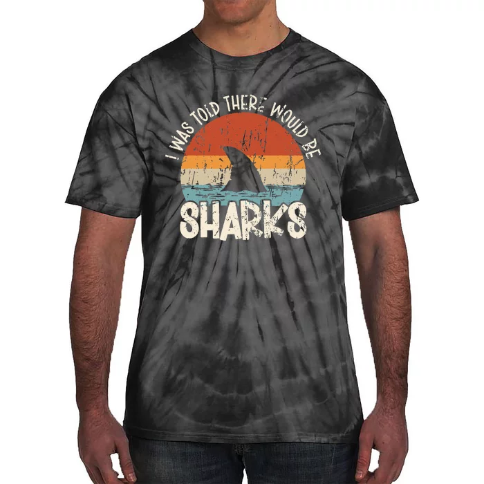 I Was Told There Would Be Sharks Retro Shark Lover Biologist Tie-Dye T-Shirt