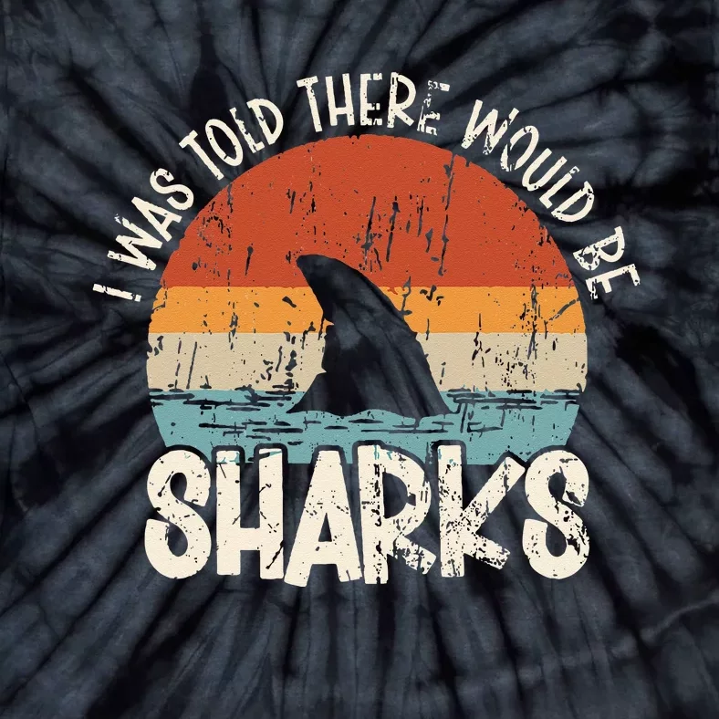 I Was Told There Would Be Sharks Retro Shark Lover Biologist Tie-Dye T-Shirt