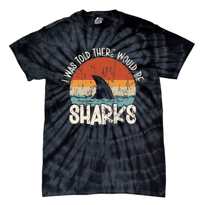 I Was Told There Would Be Sharks Retro Shark Lover Biologist Tie-Dye T-Shirt