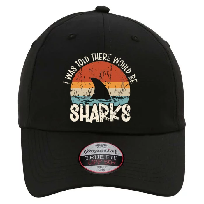 I Was Told There Would Be Sharks Retro Shark Lover Biologist The Original Performance Cap