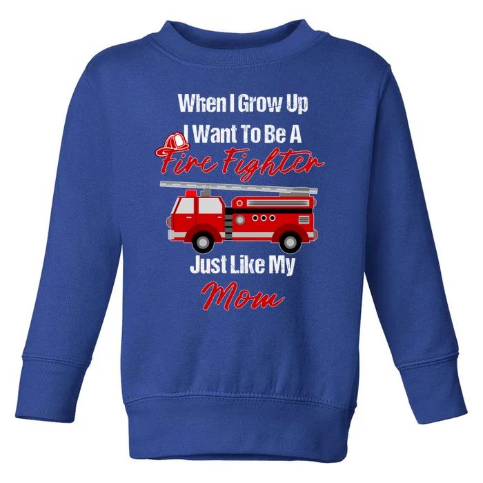 I Want To Be A Fire Fighter Just Like My Mom Hero Great Gift Toddler Sweatshirt