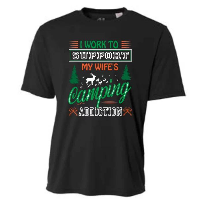 I Work To Support My Wifes Camping Addiction Funny Gift Cooling Performance Crew T-Shirt