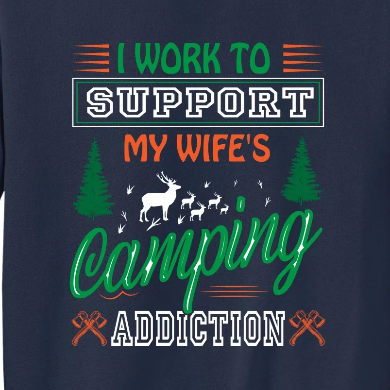 I Work To Support My Wifes Camping Addiction Funny Gift Sweatshirt