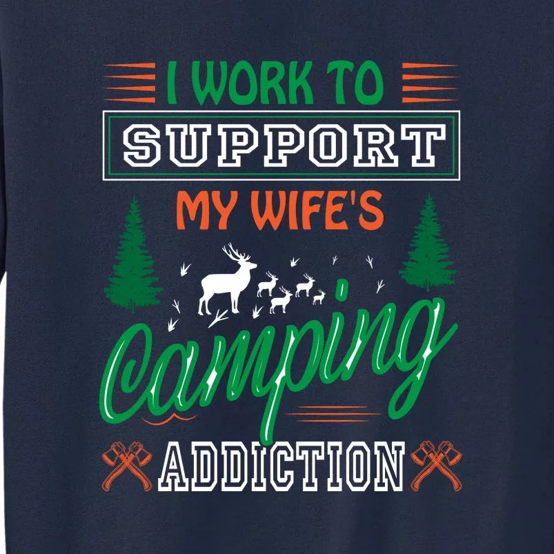 I Work To Support My Wifes Camping Addiction Funny Gift Tall Sweatshirt