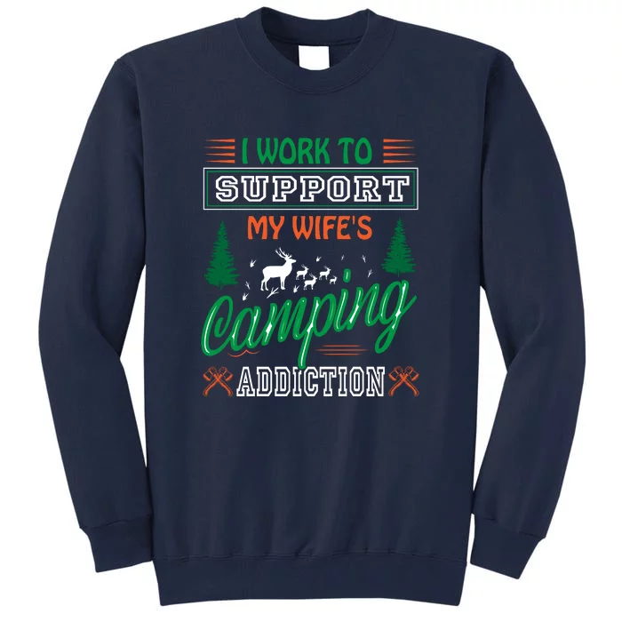 I Work To Support My Wifes Camping Addiction Funny Gift Tall Sweatshirt