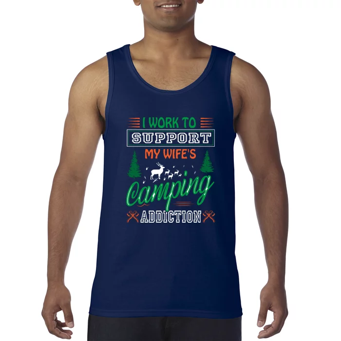 I Work To Support My Wifes Camping Addiction Funny Gift Tank Top