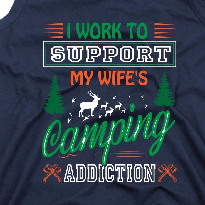 I Work To Support My Wifes Camping Addiction Funny Gift Tank Top