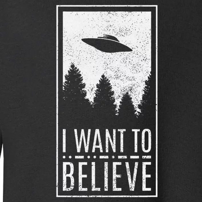 I Want To Believe Ufo Alien Hunter Conspiracy Theorist Toddler Sweatshirt