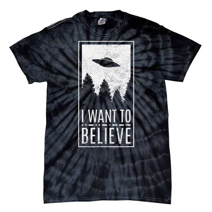 I Want To Believe Ufo Alien Hunter Conspiracy Theorist Tie-Dye T-Shirt