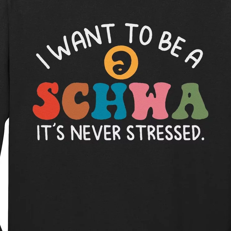 I Want To Be A Schwa Its Never Stressed Science Of Reading Tall Long Sleeve T-Shirt