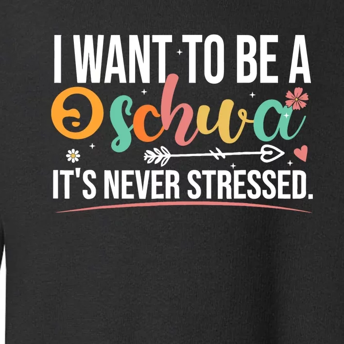 I Want To Be A Schwa ItS Never Stressed Science Of Reading Toddler Sweatshirt