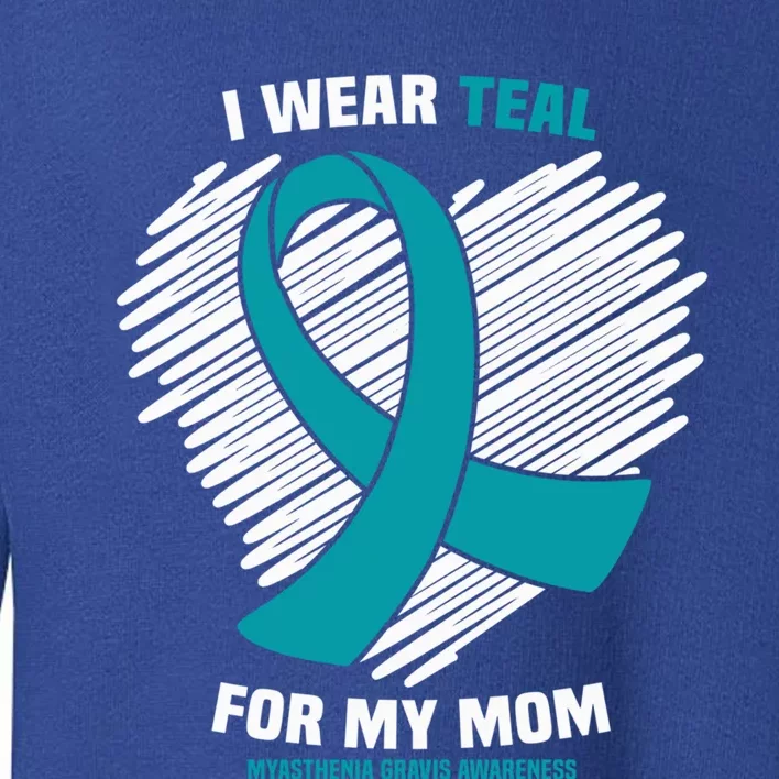 I Wear Teal For My Mom Myasthenia Gravis Awareness Cool Gift Toddler Sweatshirt