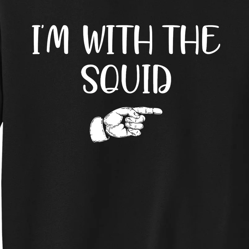 Im With The Squid Tall Sweatshirt