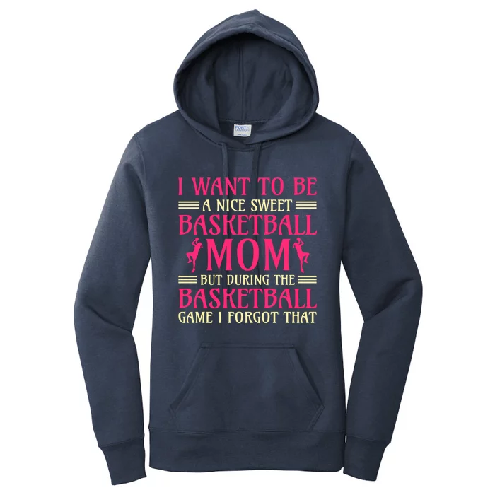 I Want To Be A Nice Sweet Basketball Mom Basketball Gift Women's Pullover Hoodie