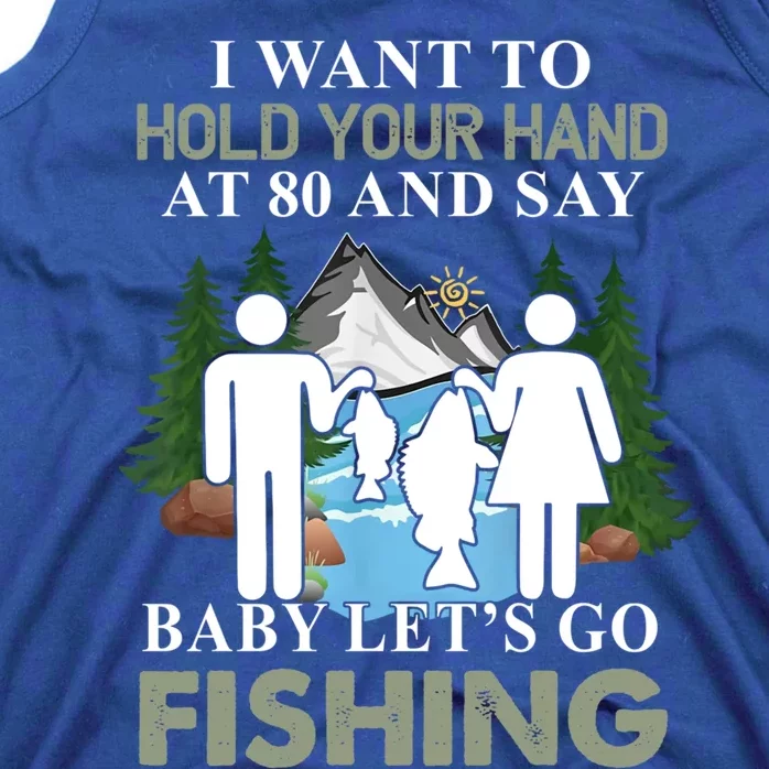 I Want To Hold Your Hand At 80 And Say LetS Go Fishing Gift Tank Top