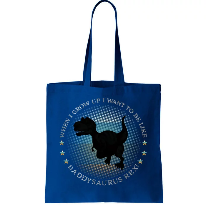 I Want To Be Like Daddysaurus Rex Dinosaur Gift Tote Bag