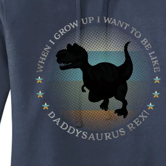 I Want To Be Like Daddysaurus Rex Dinosaur Gift Women's Pullover Hoodie