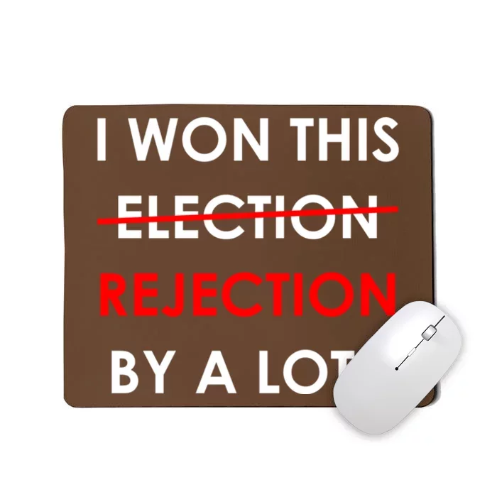 I Won This Election Rejection By A Lot Anti DONALD TRUMP Mousepad