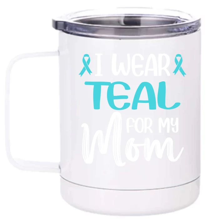 I Wear Teal For My Mom Ovarian Cancer Awareness Blue Ribbon Cool Gift Front & Back 12oz Stainless Steel Tumbler Cup