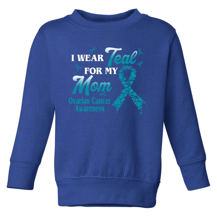 I Wear Teal For My Mom Ovarian Cancer Awareness Blue Ribbon Gift Toddler Sweatshirt