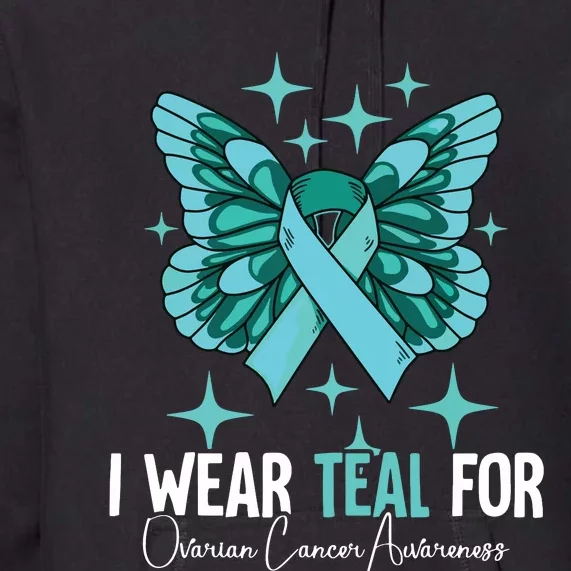 I Wear Teal For Ovarian Cancer Awareness Premium Hoodie