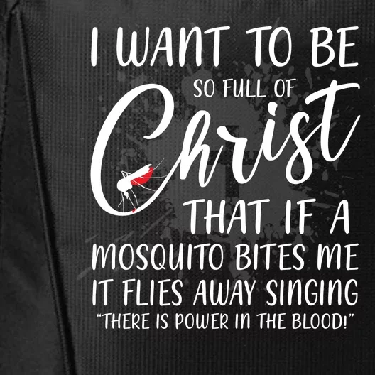 I Want To Be So Full Of Christ Mosquito Bite Funny Christian Quote City Backpack