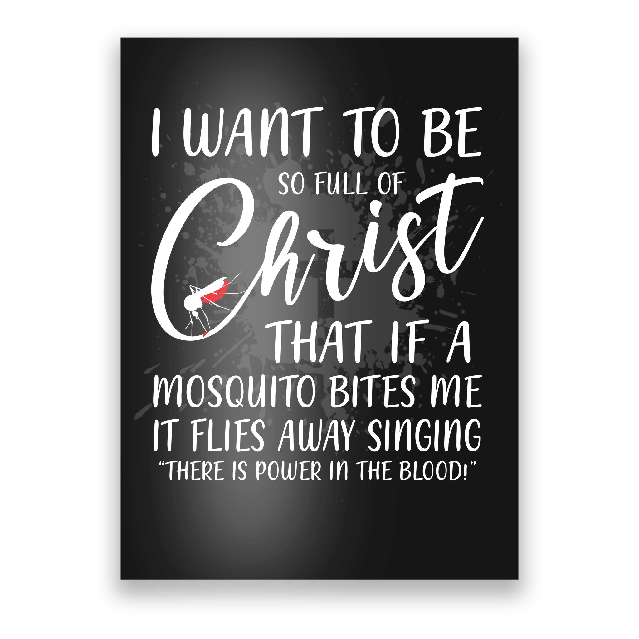 I Want To Be So Full Of Christ Mosquito Bite Funny Christian Quote Poster |  TeeShirtPalace
