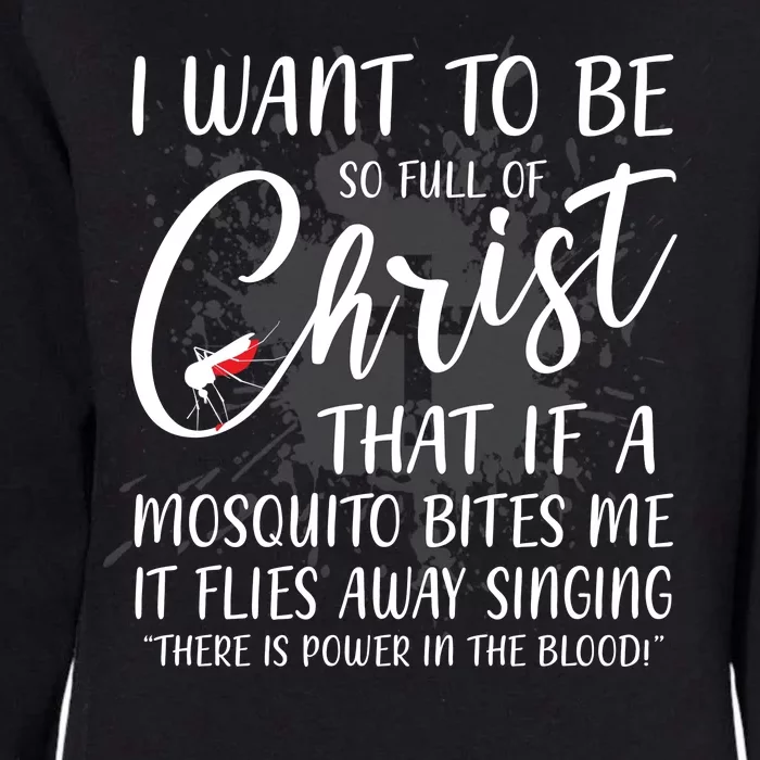 I Want To Be So Full Of Christ Mosquito Bite Funny Christian Quote Womens California Wash Sweatshirt