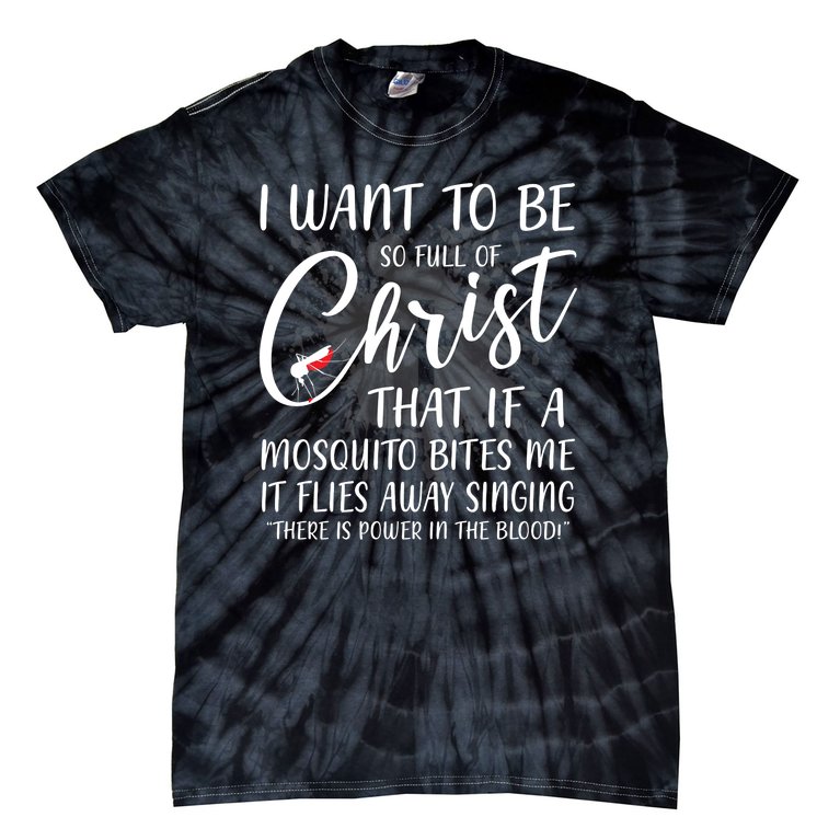 I Want To Be So Full Of Christ Mosquito Bite Funny Christian Quote Tie-Dye T-Shirt