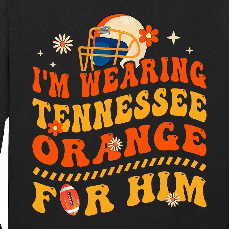 IM Wearing Tennessee Orange For Him Tennessee Football Long Sleeve Shirt