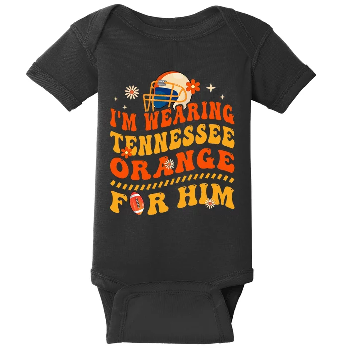 IM Wearing Tennessee Orange For Him Tennessee Football Baby Bodysuit