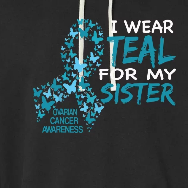 I Wear Teal For My Sister Ovarian Cancer Awareness Garment-Dyed Fleece Hoodie