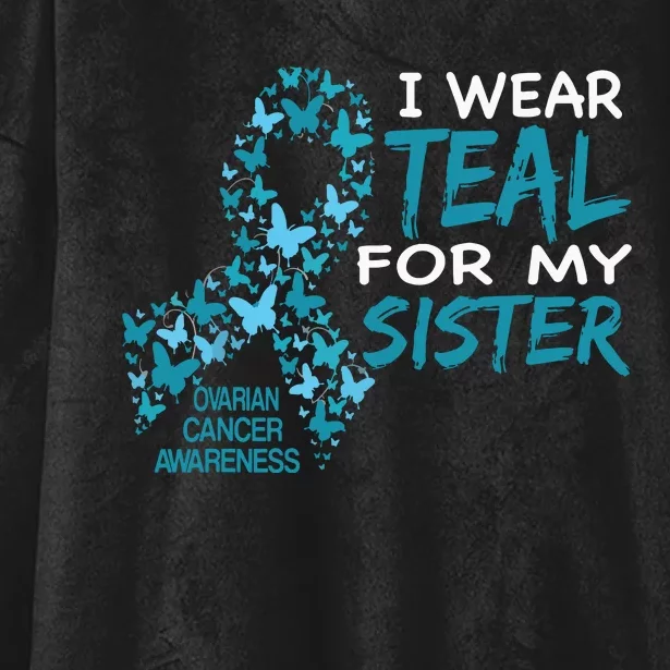 I Wear Teal For My Sister Ovarian Cancer Awareness Hooded Wearable Blanket