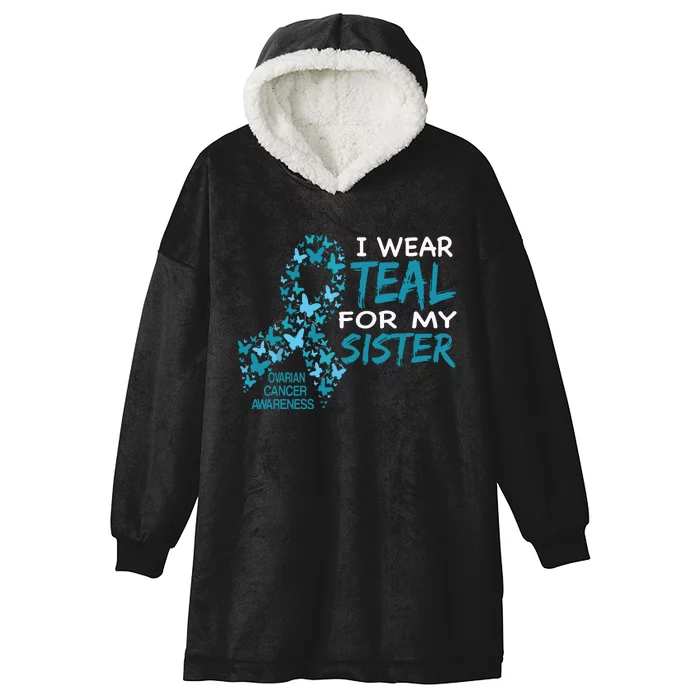 I Wear Teal For My Sister Ovarian Cancer Awareness Hooded Wearable Blanket