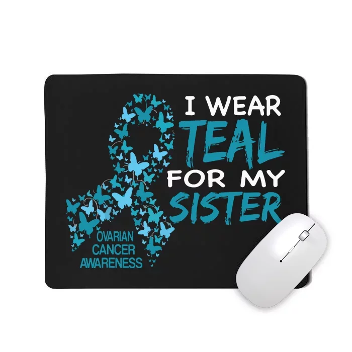 I Wear Teal For My Sister Ovarian Cancer Awareness Mousepad