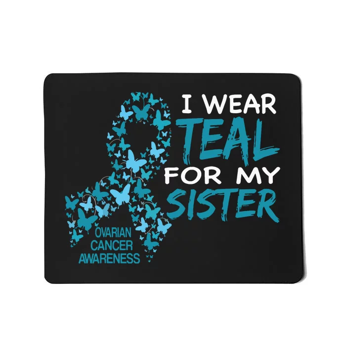 I Wear Teal For My Sister Ovarian Cancer Awareness Mousepad