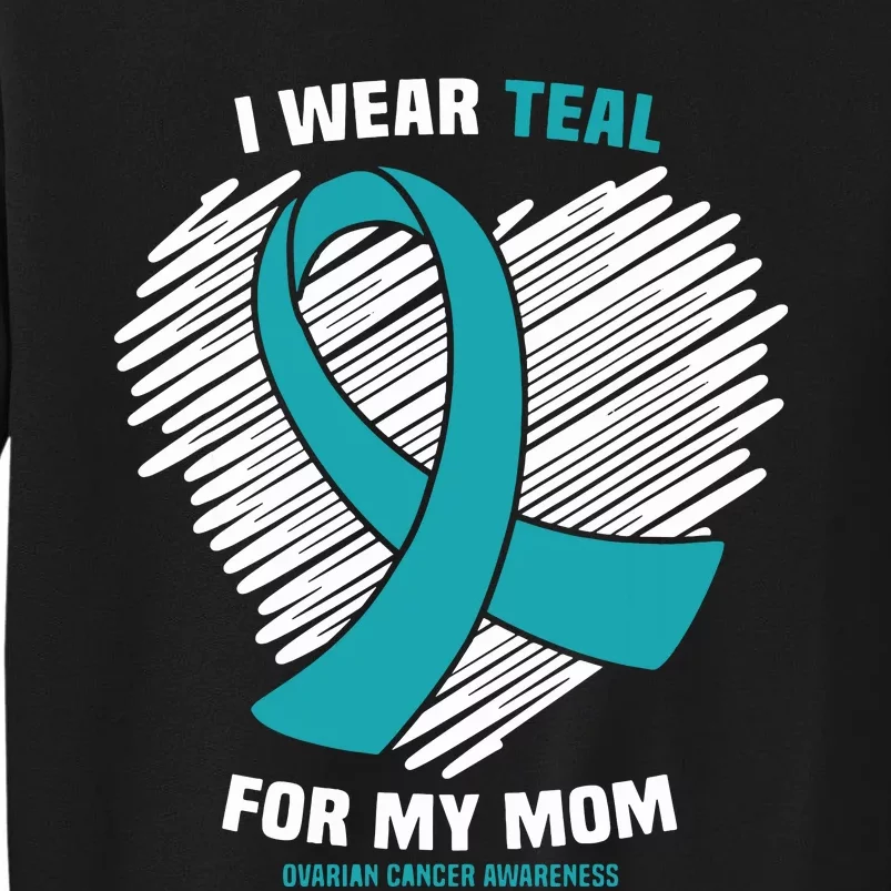 I Wear Teal For My Mom Ovarian Cancer Awareness Sweatshirt