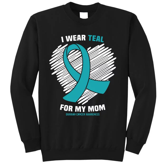 I Wear Teal For My Mom Ovarian Cancer Awareness Sweatshirt