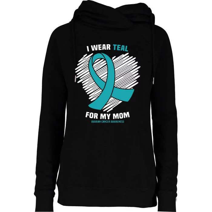 I Wear Teal For My Mom Ovarian Cancer Awareness Womens Funnel Neck Pullover Hood