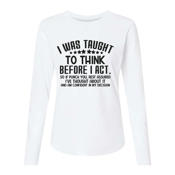 I Was Taught To Think Before I Act Funny Sarcasm Womens Cotton Relaxed Long Sleeve T-Shirt