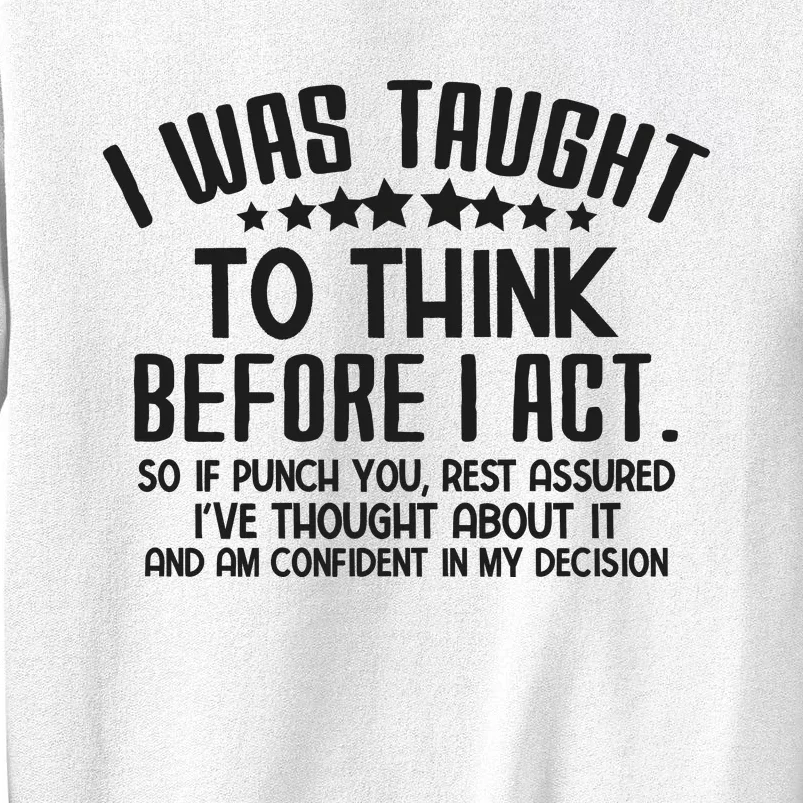 I Was Taught To Think Before I Act Funny Sarcasm Sweatshirt